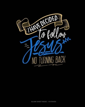 I Have Decided To Follow Jesus.. No Turning Back: Blank Sheet Music - 10 Staves