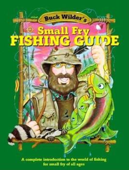 Paperback Buck Wilder's Small Fry Fishing Guide: A Complete Introduction to the World of Fishing for Small Fry of All Ages Book