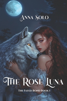 The Rose Luna (The Fated Bond Series)