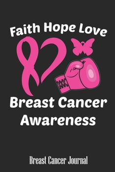 Paperback Faith Hope Love Breast Cancer Awareness: Blank Lined Journal 6 x 9 Inch 118 Pages Notebook To Write in for Women Breast Cancer Awareness Encouragement Book