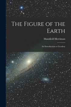 Paperback The Figure of the Earth: An Introduction to Geodesy Book