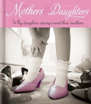 Hardcover Mothers & Daughters: Why Daughters Always Need Their Mothers Book