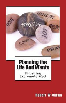Paperback Planning the Life God Wants: Finishing Extremely Well Book