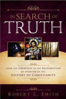 Paperback In Search of Truth: From the Creation to the Restoration, an Overview of the History of Christianity Book