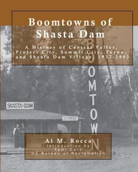 Paperback Boomtowns of Shasta Dam: A History of Central Valley, Project City, Summit City, Toyon and Shasta Dam Village, 1937-1993 Book