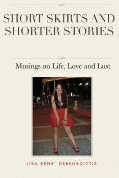 Short Skirts and Shorter Stories: Musings on Life, Love and Lust