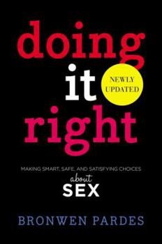 Paperback Doing It Right: Making Smart, Safe, and Satisfying Choices about Sex Book