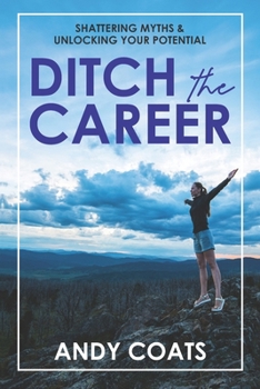 Paperback Ditch the Career: Shattering Myths & Unlocking Your Potential Book