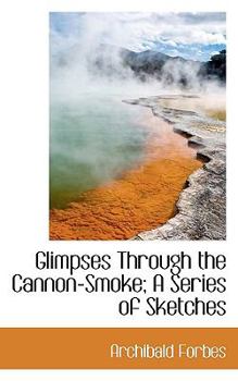 Paperback Glimpses Through the Cannon-Smoke; A Series of Sketches Book