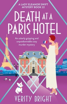 Death at a Paris Hotel: An utterly gripping and unputdownable cozy murder mystery (A Lady Eleanor Swift Mystery) - Book #22 of the A Lady Eleanor Swift Mystery