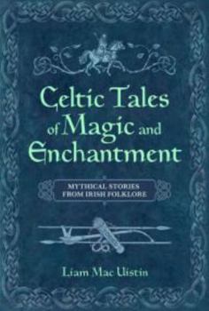 Unknown Binding Celtic Tales of Magic & Enchantment: Mythical Tales From Irish Folklore Book