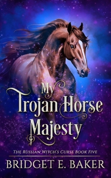 My Trojan Horse Majesty (The Russian Witch's Curse)