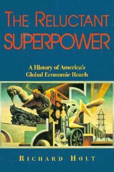 Hardcover The Reluctant Superpower: A History of America's Global Economic Reach Book