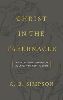 Paperback Christ in the Tabernacle: An Old Testament Portrayal of the Christ of the New Testament Book