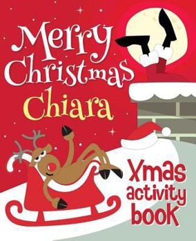 Paperback Merry Christmas Chiara - Xmas Activity Book: (Personalized Children's Activity Book) Book