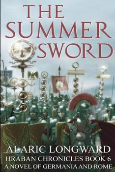 The Summer Sword: A Novel of Germania and Rome - Book #6 of the Hraban Chronicles