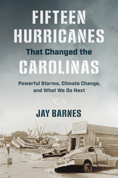 Paperback Fifteen Hurricanes That Changed the Carolinas: Powerful Storms, Climate Change, and What We Do Next Book
