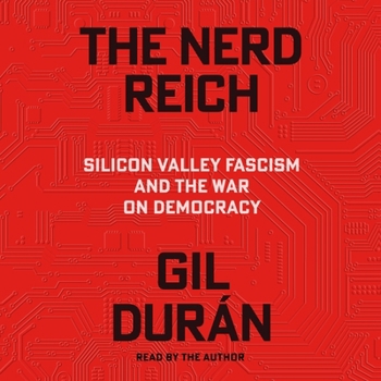 The Nerd Reich: Silicon Valley Fascism and the War on Democracy