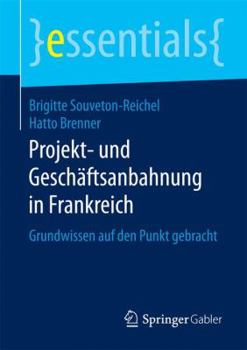 Paperback Projekt- Und Geschäftsanbahnung in Frankreich: Grundwissen Auf Den Punkt Gebracht [German] Book