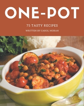 Paperback 75 Tasty One-Pot Recipes: Welcome to One-Pot Cookbook Book
