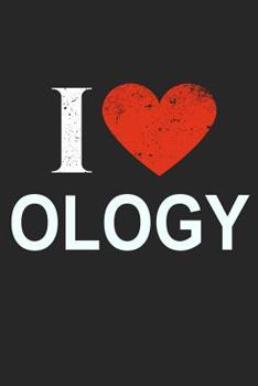 I Love Ology: Gift For Ologist