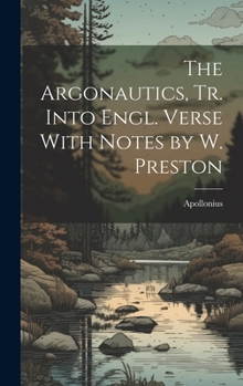 Hardcover The Argonautics, Tr. Into Engl. Verse With Notes by W. Preston Book