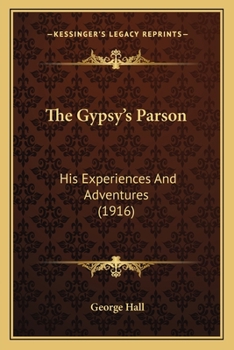 Paperback The Gypsy's Parson: His Experiences And Adventures (1916) Book