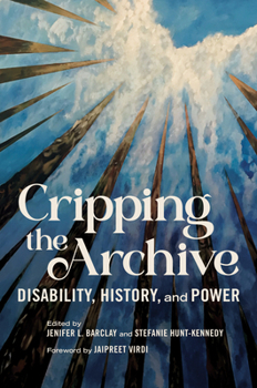 Paperback Cripping the Archive: Disability, History, and Power Book