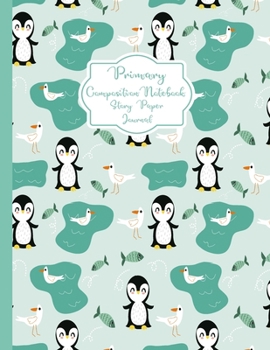 Paperback Primary Composition Notebook Story Paper Journal: Little Birds Little Penguin Primary journal for kids - Primary Composition Notebook - Story Journal Book