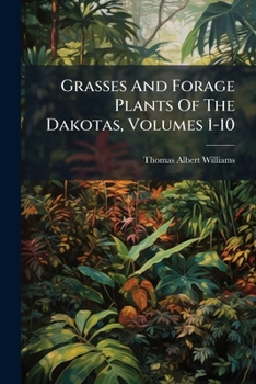 Paperback Grasses And Forage Plants Of The Dakotas, Volumes 1-10 Book