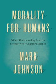 Paperback Morality for Humans: Ethical Understanding from the Perspective of Cognitive Science Book