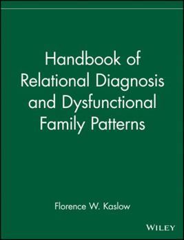 Handbook of Relational Diagnosis and Dysfunctional Family Patterns (Wiley Series in Couples and Family Dynamics and Treatment)