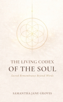 The Living Codex of the Soul: Sacred Remembrance Beyond Words