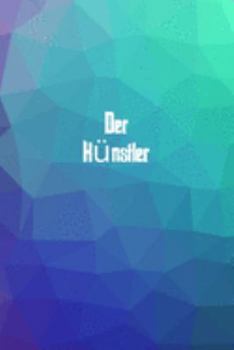 Der Künstler: 120 leere linierte Seiten in A5 Softcover | Perfekt als Notizbuch oder Journal für alle Studenten, Auszubildende und Lehrenden | Ideal ... von Gedanken oder Terminen (German Edition)