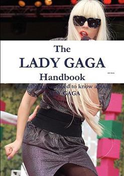 Paperback The Lady Gaga Handbook - Everything You Need to Know about Lady Gaga Book