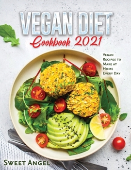 Paperback Vegan Diet Cookbook 2021: Vegan Recipes to Make at Home Every Day Book