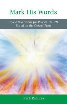 Paperback Mark His Word: Cycle B Sermons for Proper 16 - 29 Based on the Gospel text Book