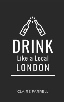 Paperback Drink Like a Local- London: Explore London's Drinking Scene: Pubs, Cocktails, and Hidden Gems Book