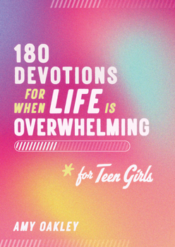 180 Devotions for When Life Is Overwhelming for Teen Girls