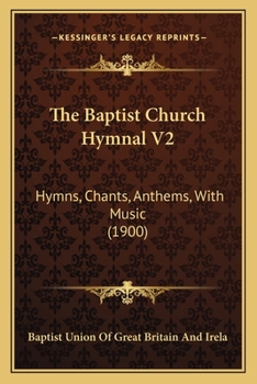 The Baptist Church Hymnal V2: Hymns, Chants, Anthems, With Music