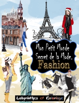 Mon Petit Monde Secret de la Mode. Fashion: Labyrinthes et fashion coloriage pour les Filles ,Cahier créatif pour les jeunes filles ,Offrant de ... pour les Dessins de mode