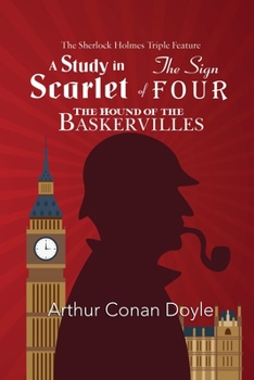 Paperback The Sherlock Holmes Triple Feature - A Study in Scarlet, The Sign of Four, and The Hound of the Baskervilles Book