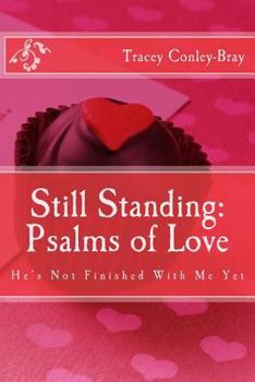 Paperback Still Standing: Psalms of Love: He's Not Finished with me yet-Poems for the Broken Hearted Book