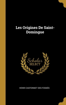 Hardcover Les Origines De Saint-Domingue [French] Book