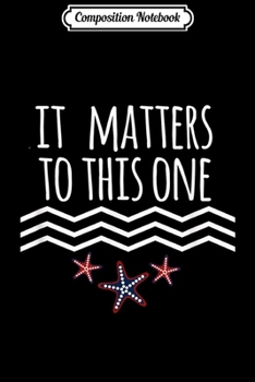Paperback Composition Notebook: It Matters To This One Inspirational Starfish Story Journal/Notebook Blank Lined Ruled 6x9 100 Pages Book