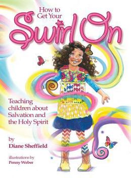 Hardcover How to Get Your Swirl On: Teaching children about Salvation and the Holy Spirit Book