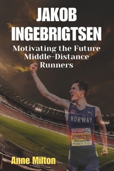 JAKOB INGEBRIGTSEN: Motivating the Future Middle-Distance Runners