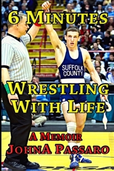 Paperback 6 Minutes Wrestling with Life: How the Greatest Sport on Earth Prepared Me for the Fight of My Life Book