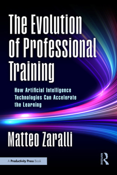 Hardcover The Evolution of Professional Training: How Artificial Intelligence Technologies Can Accelerate the Learning Book
