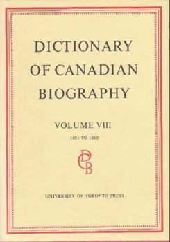 Hardcover Dictionary of Canadian Biography / Dictionaire Biographique Du Canada: Volume VIII, 1851 - 1860 Book